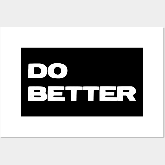 Do Better T-Shirt for Entrepreneurs & those getting better Wall Art by SaintandSinner